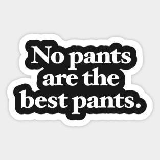 No pants are the best pants Sticker